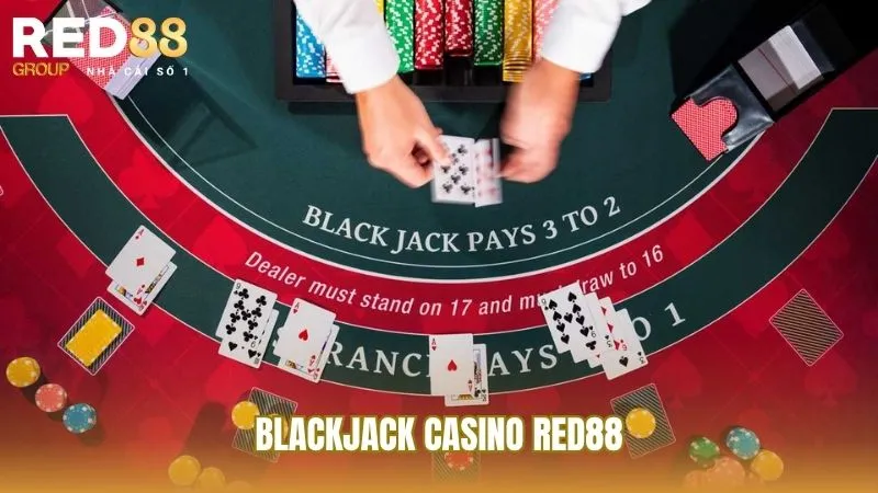 Blackjack là trò chơi thu hút đông đảo anh em tại Casino Red88
