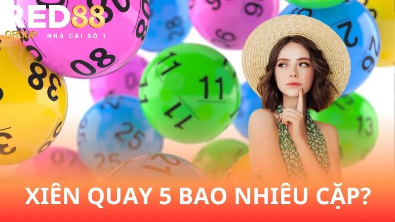 Giải đáp: Chơi xiên quay 5 có bao nhiêu cặp?