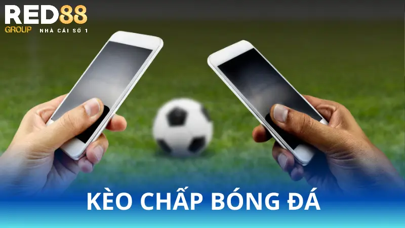 Kèo chấp bóng đá là gì? - Giải nghĩa