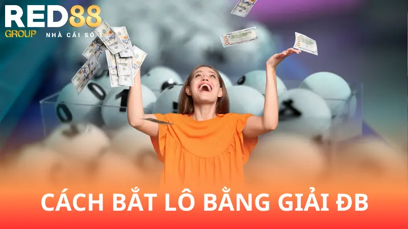 Những cách bắt lô theo giải đặc biệt hiệu quả cùng Red88